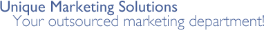 Unique Marketing Solutions -  Your outsourced marketing department!